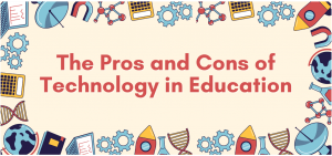 The Pros and Cons of Using Education Technology The Pros and Cons of Using Education Technology